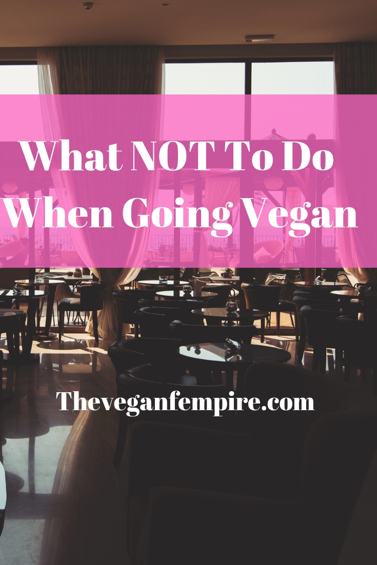 What NOT To Do When Going Vegan – The Vegan FEMPIRE